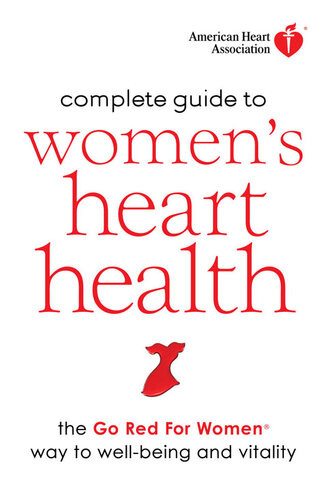 American Heart Association Complete Guide To Womens Heart Health The Go Red For Women Way To Wellbeing Vitality American Heart Association