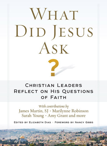 What Did Jesus Ask Christian Leaders Reflect On His Questions Of Faith Elizabeth Dias