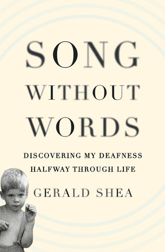 Song Without Words Discovering My Deafness Halfway Through Life Gerald Shea