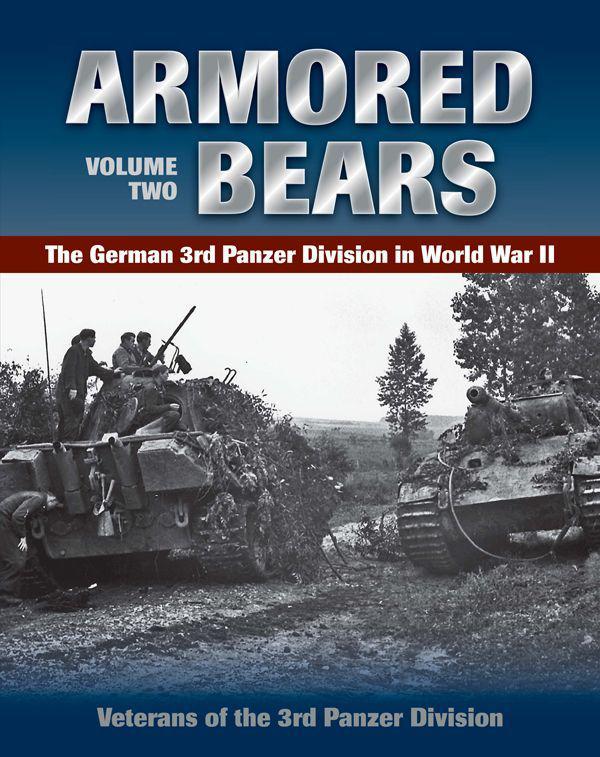 Armored Bears Vol 2 The German 3rd Panzer Division In World War Ii Veterans Of The 3rd Panzer Division
