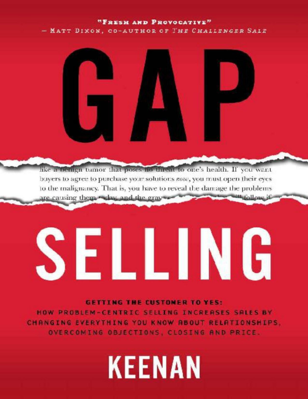 Gap Selling Getting The Customer To Yes How Problemcentric Selling Increases Sales By Changing Everything You Know About Relationships Overcoming Objections Closing And Price Keenan