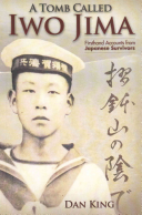 A Tomb Called Iwo Jima Firsthand Accounts From Japanese Survivors Dan King