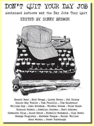 Dont Quit Your Day Job Acclaimed Authors And The Day Jobs They Quit Howard Bahr Pat Conroy