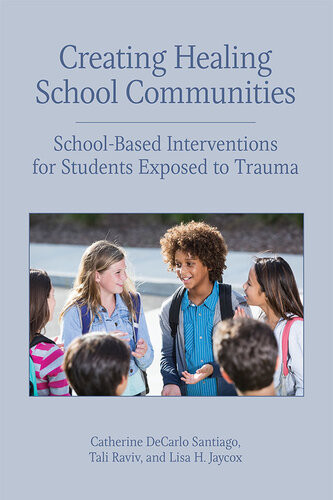 Creating Healing School Communities Schoolbased Interventions For Students Exposed To Trauma Catherine Decarlo Santiago