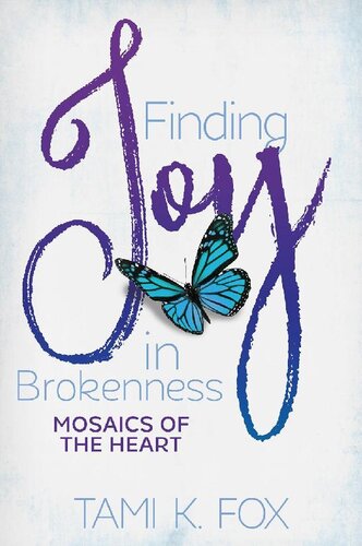 Finding Joy In Brokenness Mosaics Of The Heart Tami K Fox