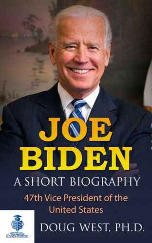 Joe Biden A Short Biography 47th Vice President Of The United States Doug West
