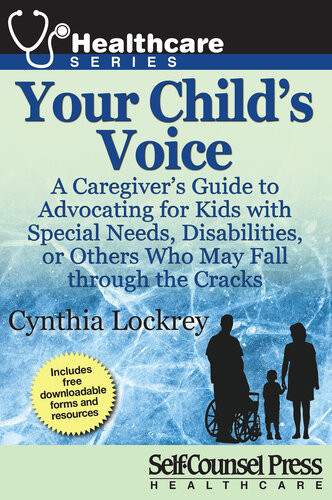 Your Childs Voice A Caregivers Guide To Advocating For Kids With Special Needs Disabilities Or Others Who May Fall Through The Cracks Cynthia Lockrey