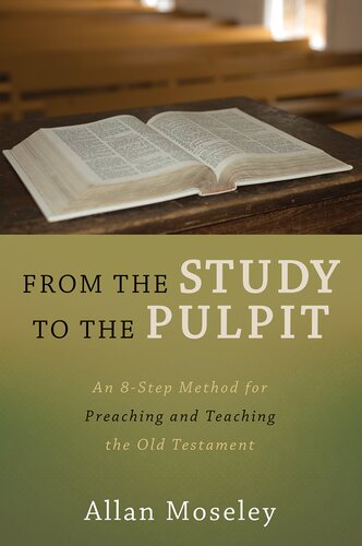 From The Study To The Pulpit An 8step Method For Preaching And Teaching The Old Testament Allan Moseley