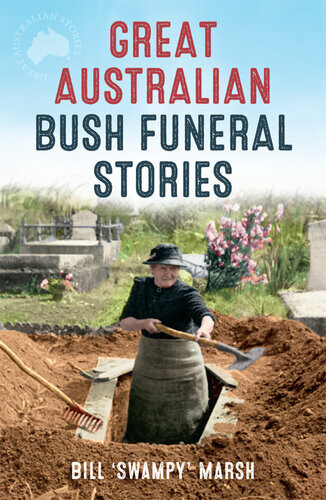 Great Australian Bush Funeral Stories Bill Swampy Marsh
