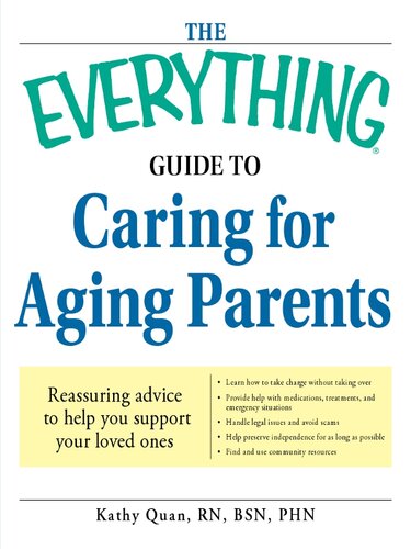 The Everything Guide To Caring For Aging Parents Reassuring Advice To Help You Support Your Loved Ones Kathy Quan