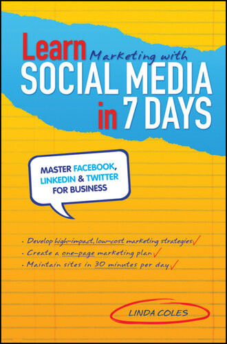 Learn Marketing With Social Media In 7 Days Master Facebook Linkedin And Twitter For Business Linda Coles
