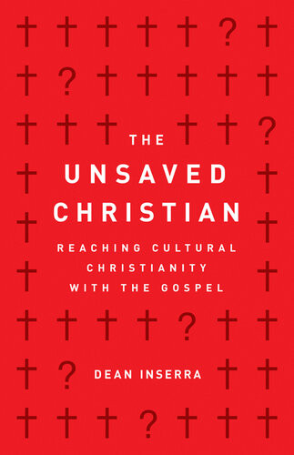 The Unsaved Christian Reaching Cultural Christianity With The Gospel Dean Inserra