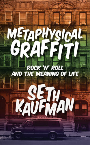 Metaphysical Graffiti Rock N Roll And The Meaning Of Life Seth Kaufman