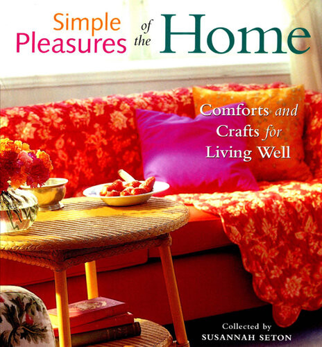 Simple Pleasures Of The Home Comforts And Crafts For Living Well Susannah Seton