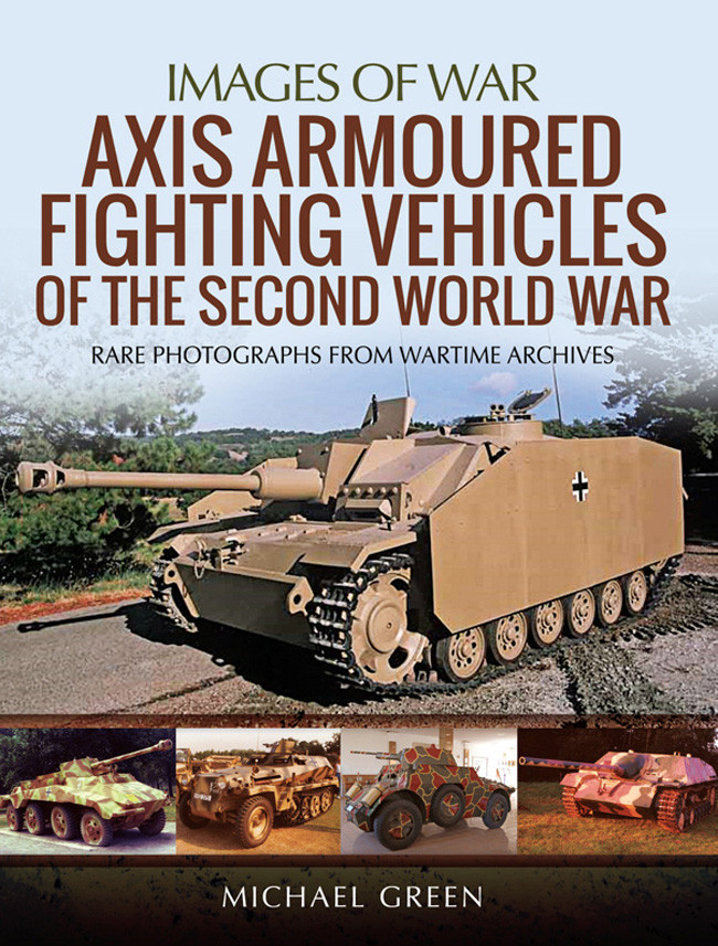 Axis Armoured Fighting Vehicles Of The Second World War Michael Green
