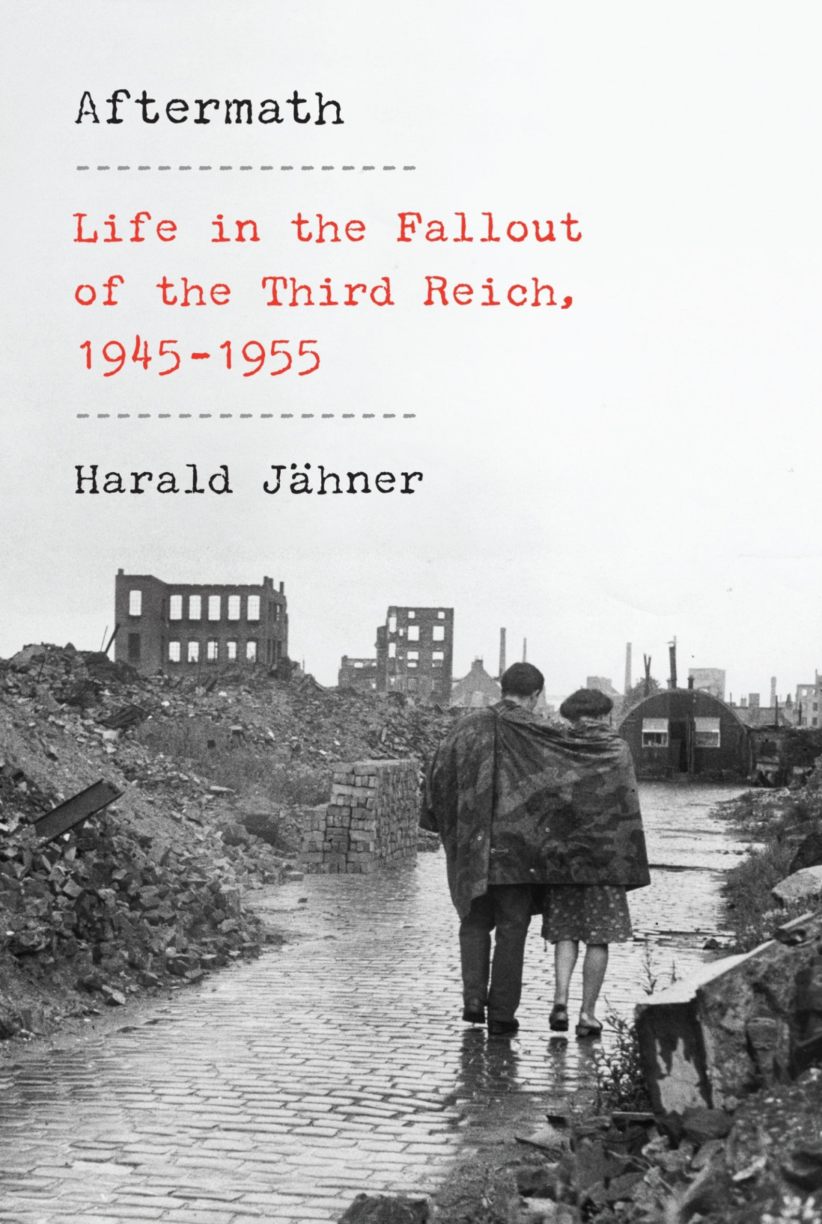 Aftermath Life In The Fallout Of The Third Reich 19451955 Harald Jhner