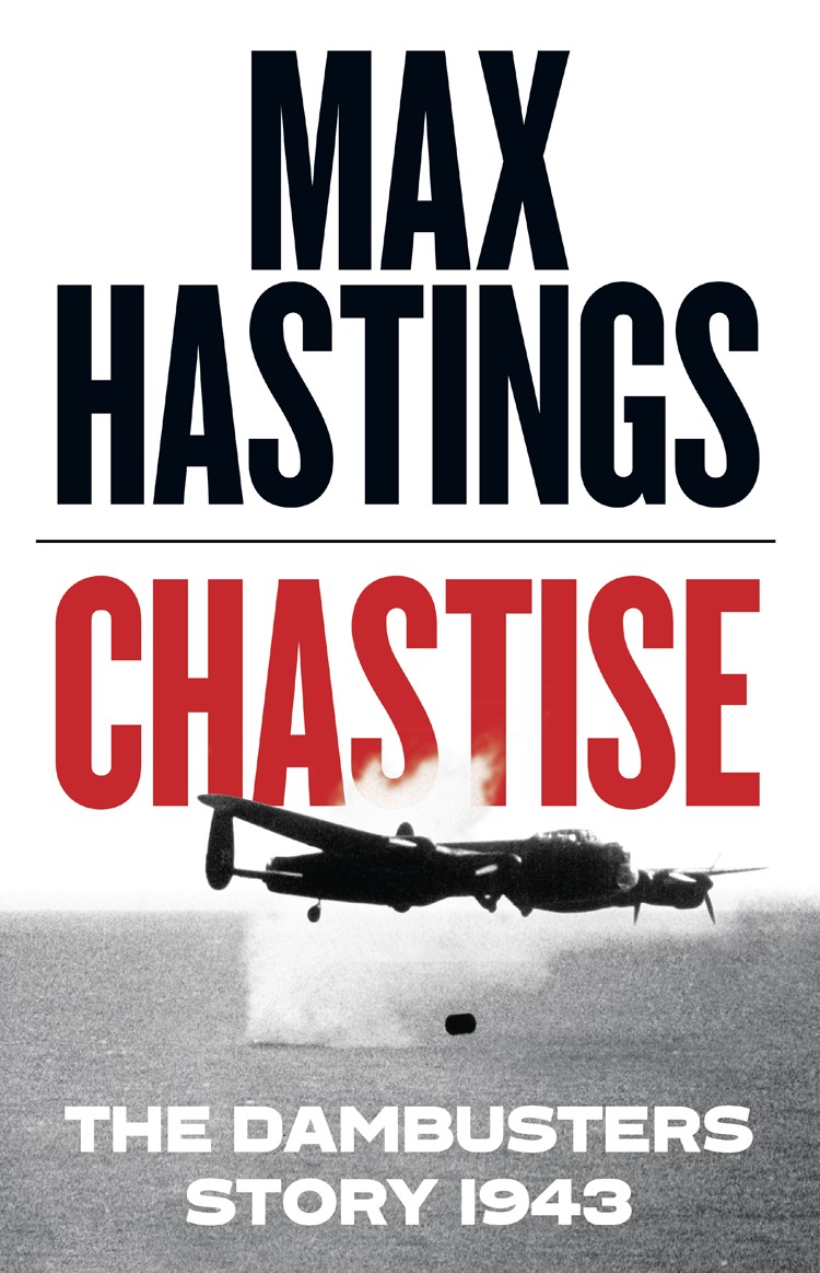 Chastise Dambusters Story Max Hastings