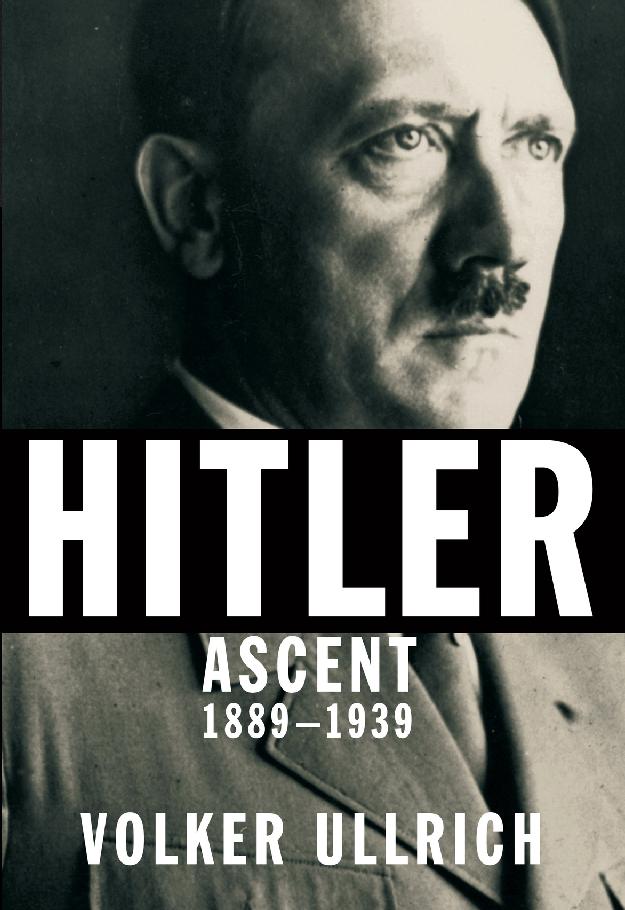 Hitler Ascent 18891939 Volker Ullrich