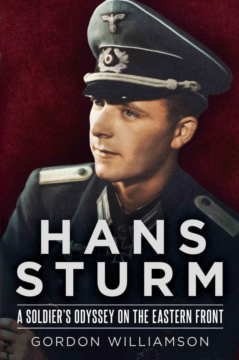 Hans Sturm A Soldiers Odyssey On The Eastern Front Gordon Williamson