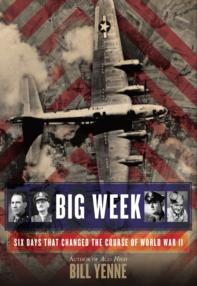 Big Week Six Days That Changed The Course Of World War Ii Bill Yenne