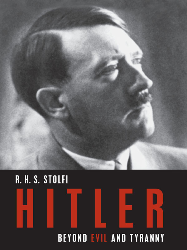Hitler Beyond Evil And Tyranny R H S Stolfi