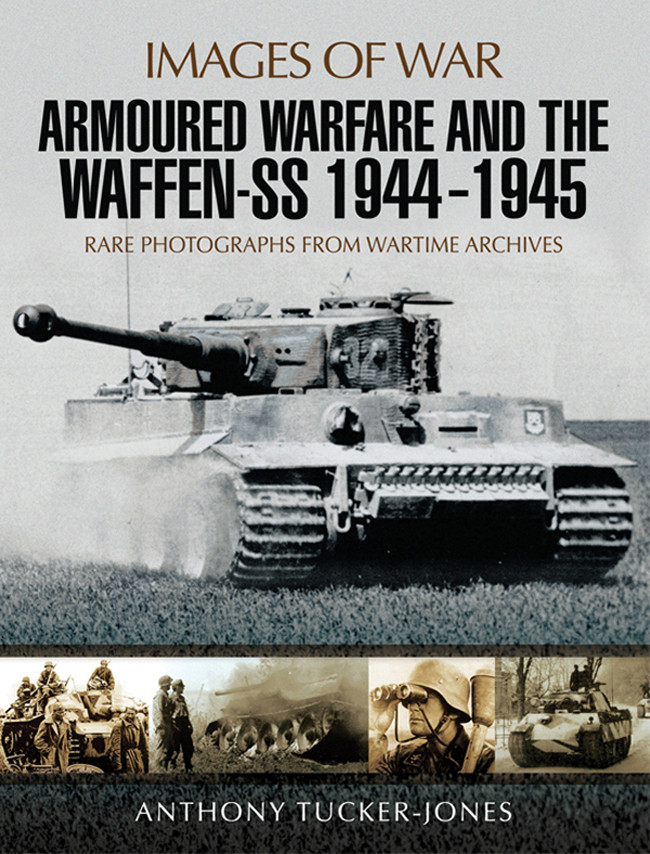 Armoured Warfare And The Waffenss 19441945 Anthony Tuckerjones