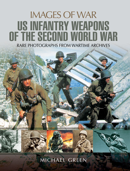 United States Infantry Weapons Of The Second World War Michael Green