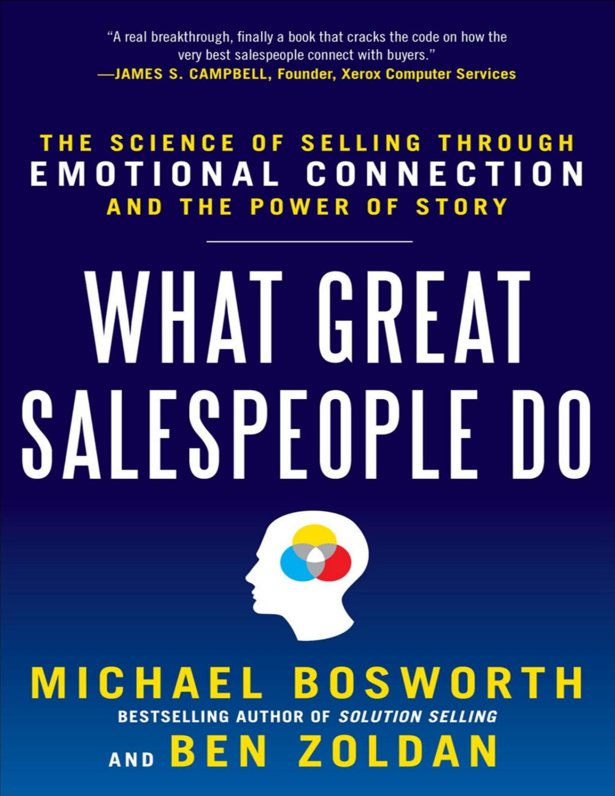 What Great Salespeople Do The Science Of Selling Through Emotional Connection And The Power Of Story Michael Bosworth Ben Zoldan