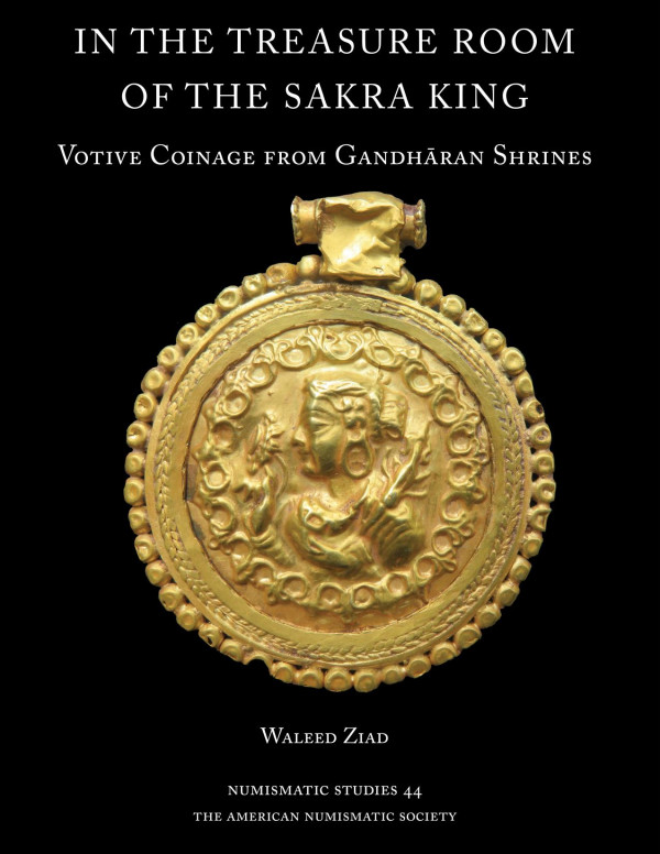 In The Treasure Room Of The Sakra King Votive Coinage From Gandhran Shrines Waleed Ziad