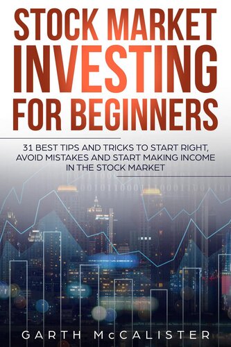 Stock Market Investing For Beginners 31 Best Tips And Tricks To Start Right Avoid Mistakes And Start Making Income In The Stock Market Garth Mccalister