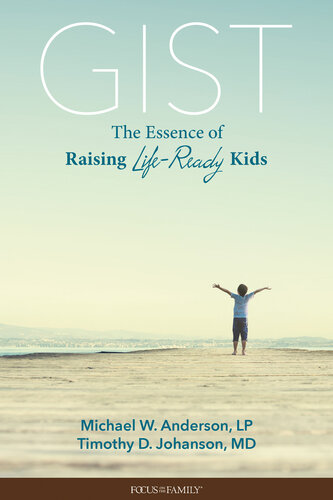 Gist The Essence Of Raising Lifeready Kids Michael W Anderson