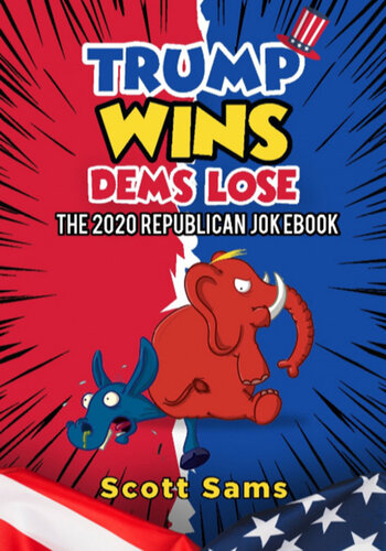 Trump Wins Dems Lose The 2020 Republican Jokebook Scott Sams