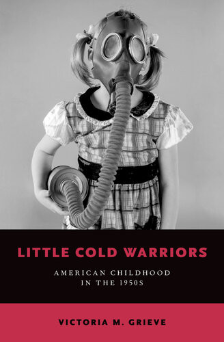 Little Cold Warriors American Childhood In The 1950s Victoria M Grieve