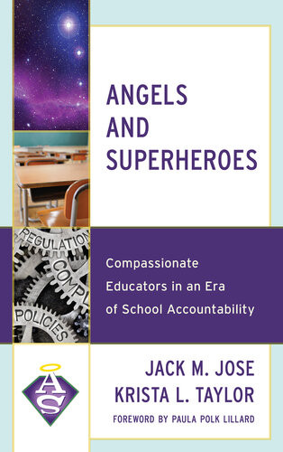 Angels And Superheroes Compassionate Educators In An Era Of School Accountability Jack M Jose