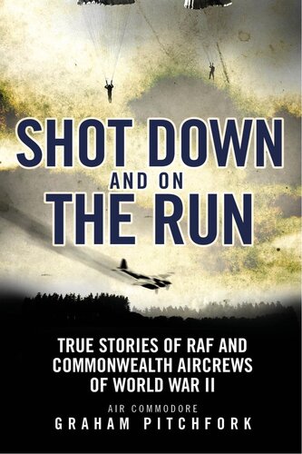 Shot Down And On The Run True Stories Of Raf And Commonwealth Aircrews Of Wwii Graham Pitchfork