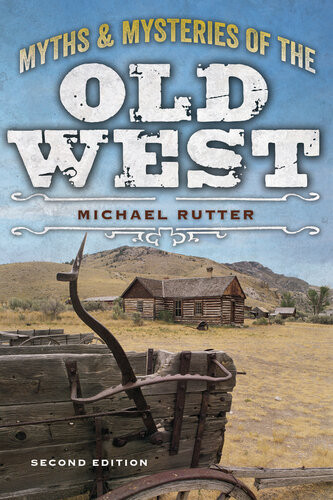 Myths And Mysteries Of The Old West Michael Rutter
