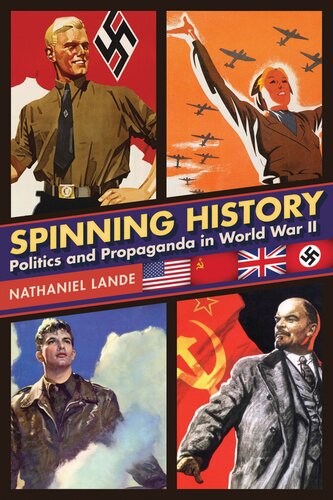 Spinning History Politics And Propaganda In World War Ii Nathaniel Lande