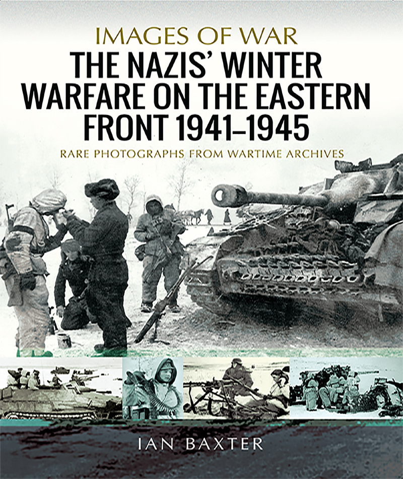 The Nazis Winter Warfare On The Eastern Front 19411945 Ian Baxter