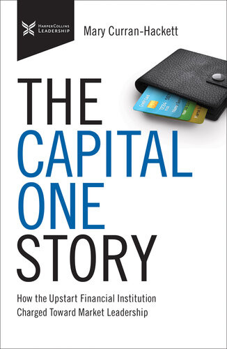 The Capital One Story How The Upstart Financial Institution Charged Toward Market Leadership Mary Curranhackett