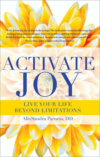 Activate Joy Live Your Life Beyond Limitations Alixsandra Parness