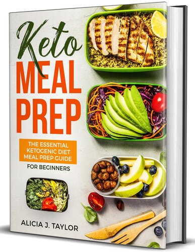Keto Meal Prep The Essential Ketogenic Meal Prep Guide For Beginners Alicia J Taylor