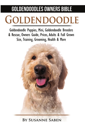 Goldendoodles Owners Bible Goldendoodle Puppies Mini Goldendoodle Breeders Rescue Owners Guide Prices Adults Full Grown Size Training Grooming Health More Susanne Saben