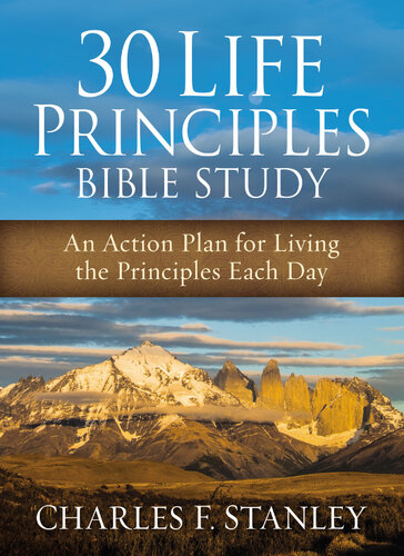 30 Life Principles Bible Study An Action Plan For Living The Principles Each Day Charles F Stanley