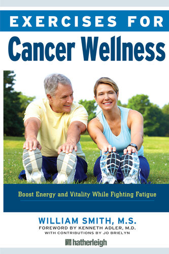 Exercises For Cancer Wellness Restoring Energy And Vitality While Fighting Fatigue William Smith