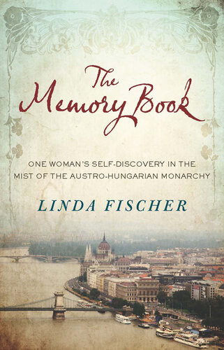 The Memory Book One Womans Selfdiscovery In The Mist Of The Austrohungarian Monarchy Linda Fischer