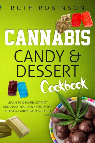 Cannabis Candy Dessert Cookbooklearn To Decarb Extract And Make Your Own Cbd Thc Infused Candy From Scratch Ruth Robinson