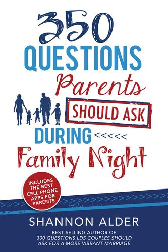 350 Questions Parents Should Ask During Family Night Shannon L Alder