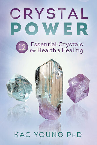 Crystal Power 12 Essential Crystals For Health Healing Kac Young
