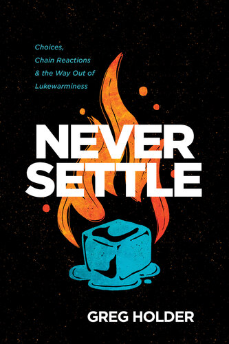 Never Settle Choices Chain Reactions And The Way Out Of Lukewarminess Greg Holder