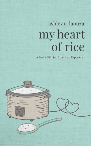 My Heart Of Rice A Poetic Filipino American Experience Ashley C Lanuza